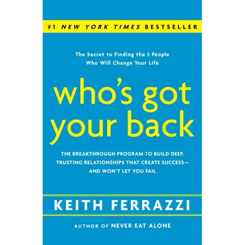 Who's Got Your Back: The Breakthrough Program to Build Deep, Trusting Relationships That Create Success--And Won't Let You Fail