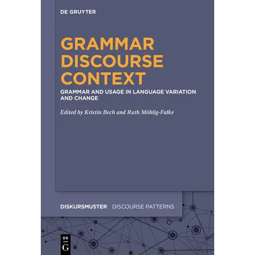 Grammar - Discourse - Context: Grammar and Usage in Language Variation and Change