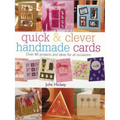 Quick & Clever Handmade Cards: Over 80 Projects and Ideas for All Occasions