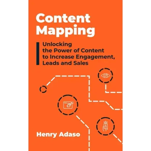 Content Mapping: Unlocking the Power of Content to Increase Engagement, Leads and Sales