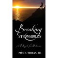 Breaking Strongholds: A Pathway to Your Deliverance