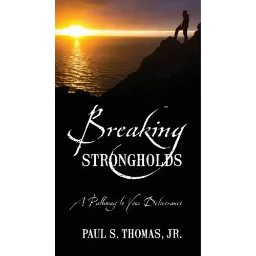 Breaking Strongholds: A Pathway to Your Deliverance