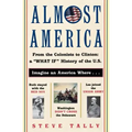 Almost America: From the Colonists to Clinton: A What If History of the U.S.