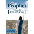 The Prophet: A Story Of Love and Grace