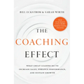 The Coaching Effect: What Great Leaders Do to Increase Sales, Enhance Performance, and Sustain Growth