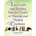 The Truth and Nothing But the Truth of Mystical and Magical Creatures