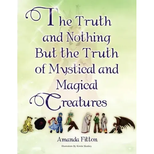 The Truth and Nothing But the Truth of Mystical and Magical Creatures