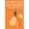El regalo que no pedí: Cuando la vivencia más dolorosa te enseña una forma increíble de vivir