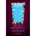 Who Will Remember You?: A Philosophical Study and Theory of Memory and Will