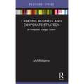 Creating Business and Corporate Strategy: An Integrated Strategic System