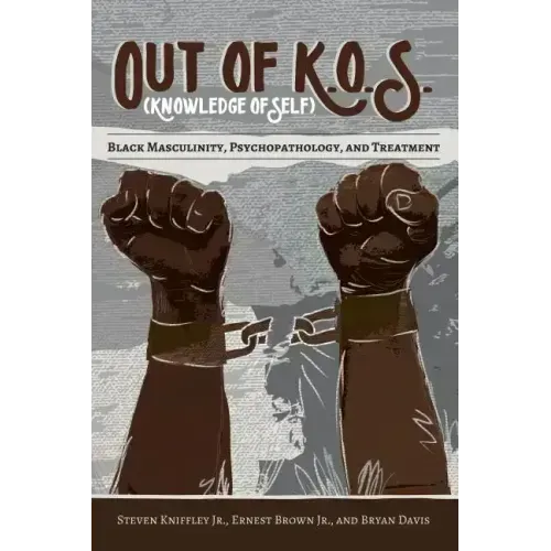 Out of K.O.S. (Knowledge of Self): Black Masculinity, Psychopathology, and Treatment
