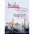 Italy, a Love Story: Women Write about the Italian Experience