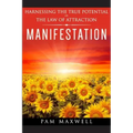 Manifestation: Harnessing The True Potential Of The Law Of Attraction: (Manifestation Techniques, Law of Attraction, Manifesting, Aff
