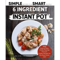 The 6 Ingredient Cookbook For Your Instant Pot: 105 Quick & Easy, Family Pleasing Pressure Cooker Recipes for the Busy Home Chef