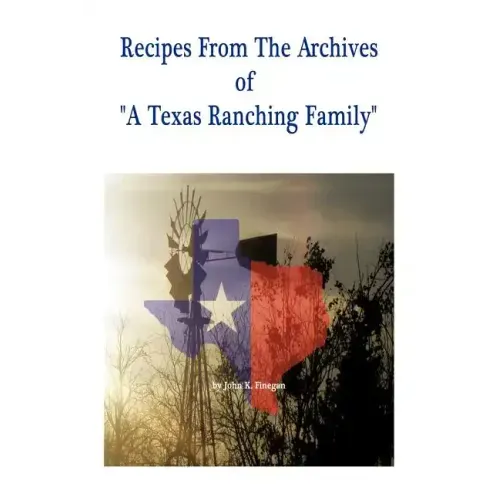 Recipes from the Archives of a Texas Ranching Family