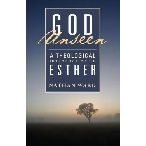 God Unseen: A Theological Introduction to Esther