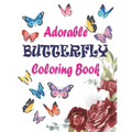 Adorable Butterfly Coloring Book: Adult Coloring Book Featuring Adorable Stress Relief Mandala Design and Butterflies