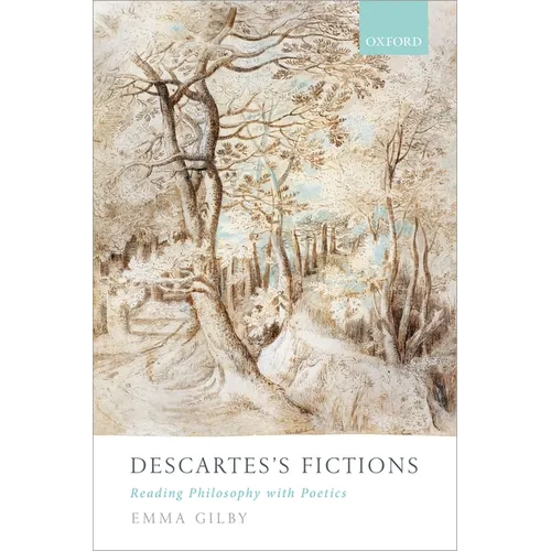 Descartes's Fictions: Reading Philosophy with Poetics
