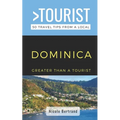 Greater Than a Tourist- Dominica: 50 Travel Tips from a Local