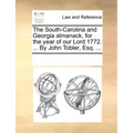 The South-Carolina and Georgia Almanack, for the Year of Our Lord 1772. ... by John Tobler, Esq. ...