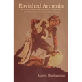 Ravished Armenia: The Story of Aurora Mardiganian, the Christian Girl, Who Survived the Great Massacres