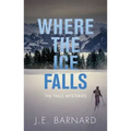 Where the Ice Falls: The Falls Mysteries