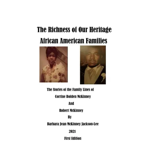 The Richness of Our Heritage: African American Families: The Stories of the Family Lines of Corrine Bolden McKinney and Robert McKinney