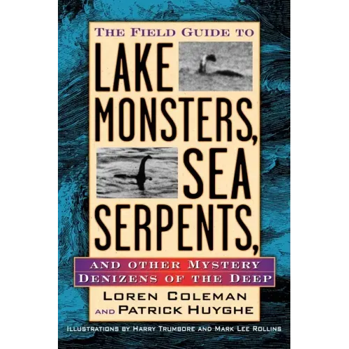 The Field Guide to Lake Monsters, Sea Serpents, and Other Mystery Denizens of the Deep