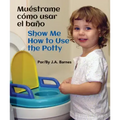Muéstrame Cómo Usar El Baño / Show Me How to Use the Potty