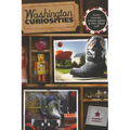 Washington Curiosities: Quirky Characters, Roadside Oddities & Other Offbeat Stuff