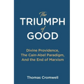 The Triumph of Good: Divine Providence, The Cain-Abel Paradigm, And the End of Marxism