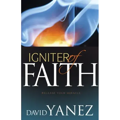 Igniter of Faith: Release Your Miracle