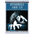 Zombies Are Us: Essays on the Humanity of the Walking Dead