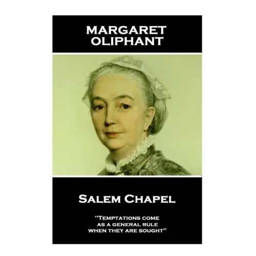 Margaret Oliphant - Salem Chapel: 'Temptations come, as a general rule, when they are sought''