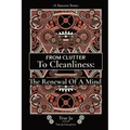 From Clutter To Cleanliness: The Renewal Of A Mind: The Renewal Of A Mind