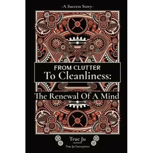 From Clutter To Cleanliness: The Renewal Of A Mind: The Renewal Of A Mind