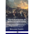 The Elder Eddas of Saemund Sigfusson: Nordic Legends, Poetry and Songs - Translated from the Original Old Norse Into English