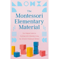 The Montessori Elementary Material: The Original Guide for Teaching Early Education Using the Advanced Montessori Method