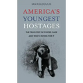 America's Youngest Hostages: The true cost of foster care and who's paying for it