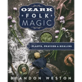 Ozark Folk Magic: Plants, Prayers & Healing