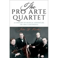 The Pro Arte Quartet: A Century of Musical Adventure on Two Continents