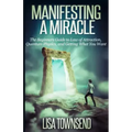 Manifesting a Miracle: The Beginners Guide to Law of Attraction, Quantum Physics, and Getting What You Want