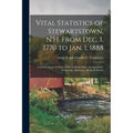 Vital Statistics of Stewartstown, N.H. From Dec. 1, 1770 to Jan. 1, 1888; Contains Names & Dates of the Original Grant, Incorporation, Settlement, Mar