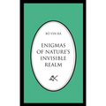 Enigmas of Nature's Invisible Realm