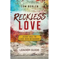 Reckless Love Leader Guide: Jesus' Call to Love Our Neighbor