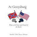 At Gettysburg: What a Girl Saw and Heard of the Battle