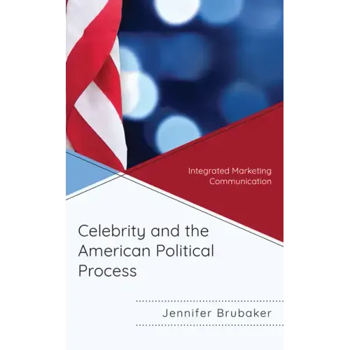 Celebrity and the American Political Process: Integrated Marketing Communication
