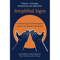 Simplified Signs: A Manual Sign-Communication System for Special Populations, Volume 1