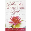 Meet Me Where I Am, Lord: Devotions for Women