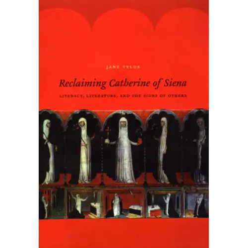Reclaiming Catherine of Siena: Literacy, Literature, and the Signs of Others